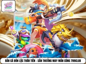 Bắn Cá Đón Lộc Thần Tiên - Săn Thưởng May Mắn Cùng 789Club
