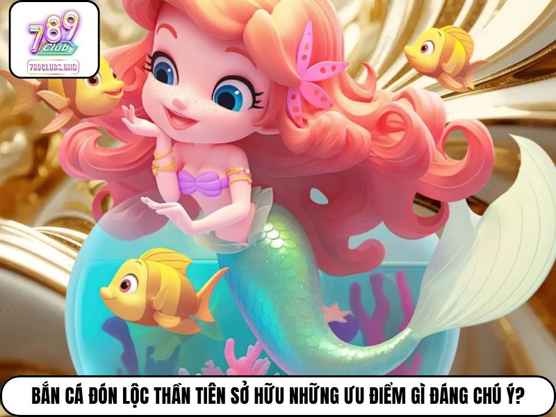 Bắn cá Đón Lộc Thần Tiên sở hữu những ưu điểm gì đáng chú ý?