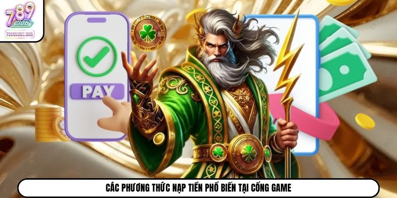 Các phương thức nạp tiền phổ biến tại cổng game