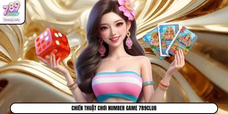 Chiến thuật chơi Number Game 789Club