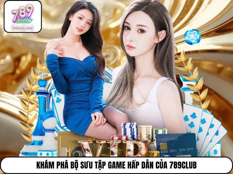Khám phá bộ sưu tập game hấp dẫn của 789Club