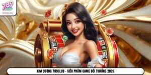 Kim Cương 789Club - Siêu Phẩm Game Đổi Thưởng 2026