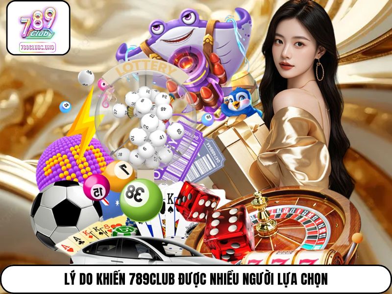 Lý do khiến 789Club được nhiều người lựa chọn