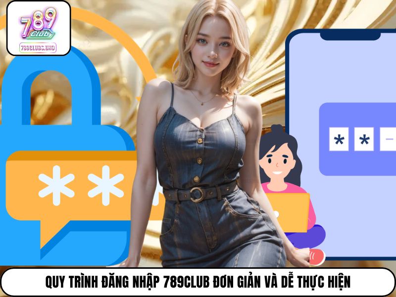 Quy trình đăng nhập 789Club đơn giản và dễ thực hiện