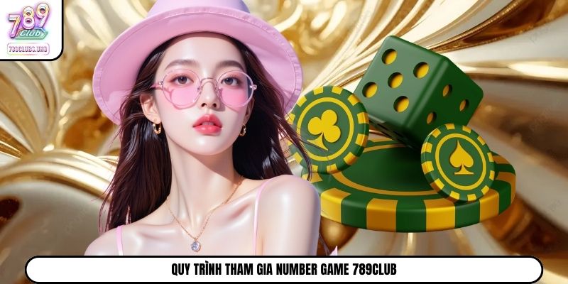 Quy trình tham gia Number Game 789Club