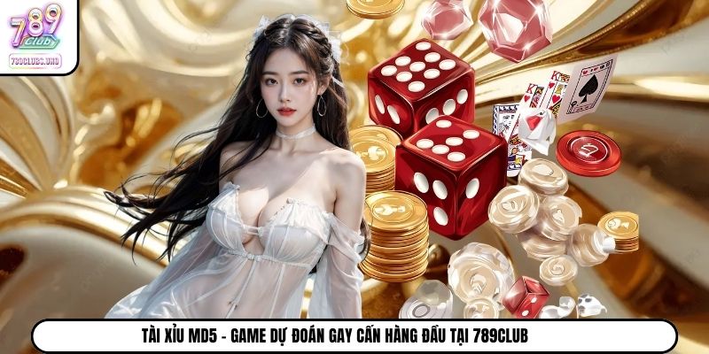 Tài Xỉu MD5 - Game Dự Đoán Gay Cấn Hàng Đầu Tại 789Club
