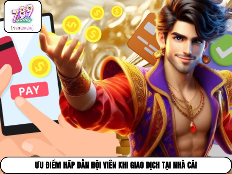 Ưu điểm hấp dẫn hội viên khi giao dịch tại cổng game