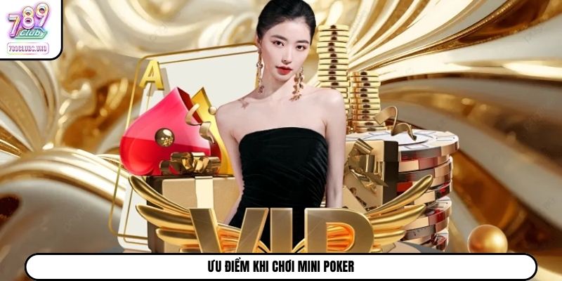 Ưu điểm khi chơi Mini Poker